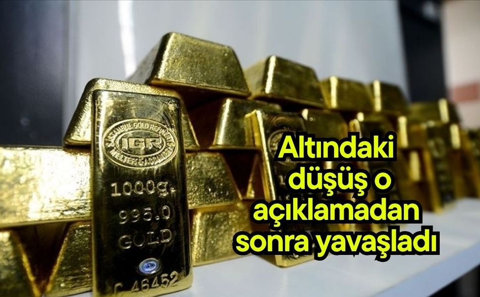 Altındaki düşüş o açıklamadan sonra yavaşladı