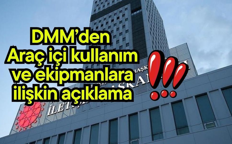 DMM’den araç içi kullanım ve ekipmanlara ilişkin açıklama