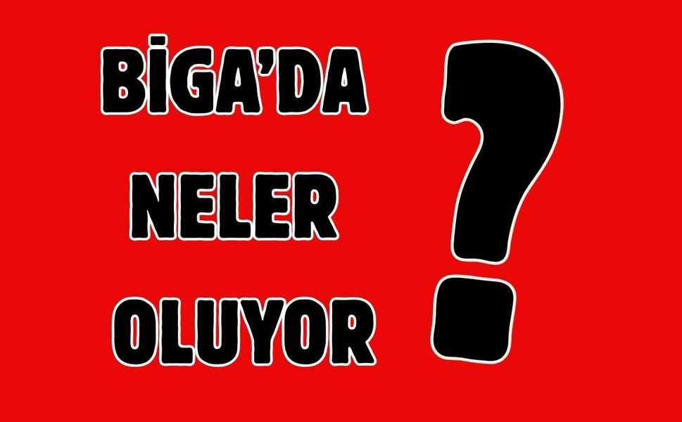 Biga’da neler oluyor?