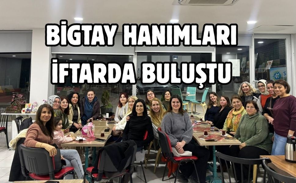 BİGTAY hanımları iftarda buluştu