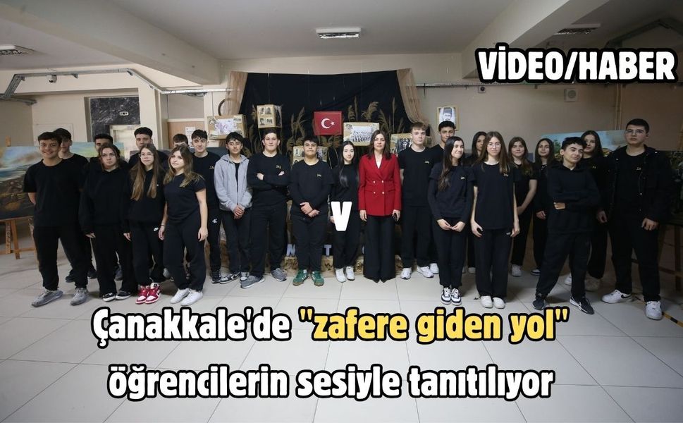 Çanakkale'de "zafere giden yol" öğrencilerin sesiyle tanıtılıyor