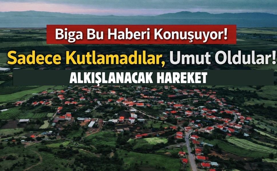 Biga bu haberi konuşuyor: Sadece kutlamadılar, umut oldular!