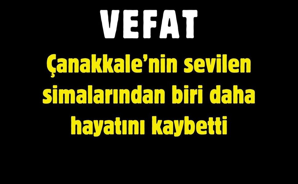 Çanakkale’yi Yasa Boğan Vefat
