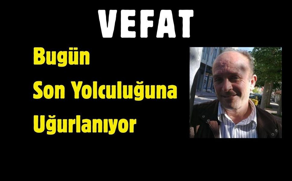 Bugün Son Yolculuğuna Uğurlanıyor