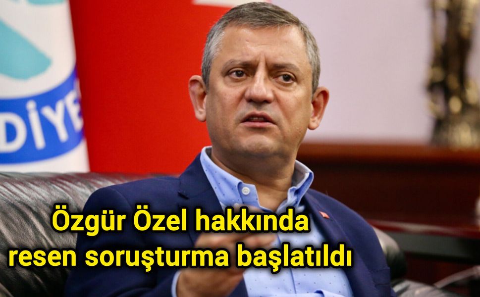 Özgür Özel hakkında resen soruşturma başlatıldı