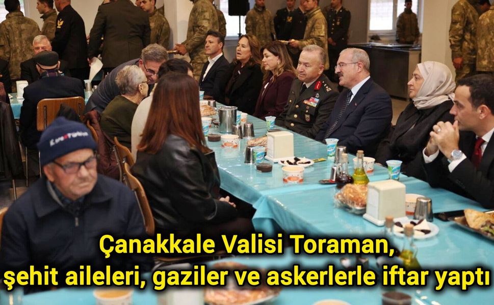 Çanakkale Valisi Toraman, şehit aileleri, gaziler ve askerlerle iftar yaptı