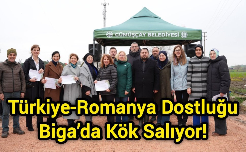 Türkiye-Romanya Dostluğu Biga’da Kök Salıyor!