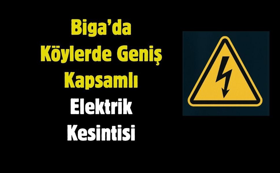 Biga’da Köylerde Geniş Kapsamlı Elektrik Kesintisi