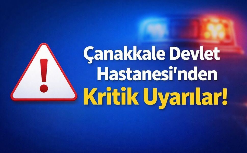 Çanakkale Devlet Hastanesi’nden Kritik Uyarılar!