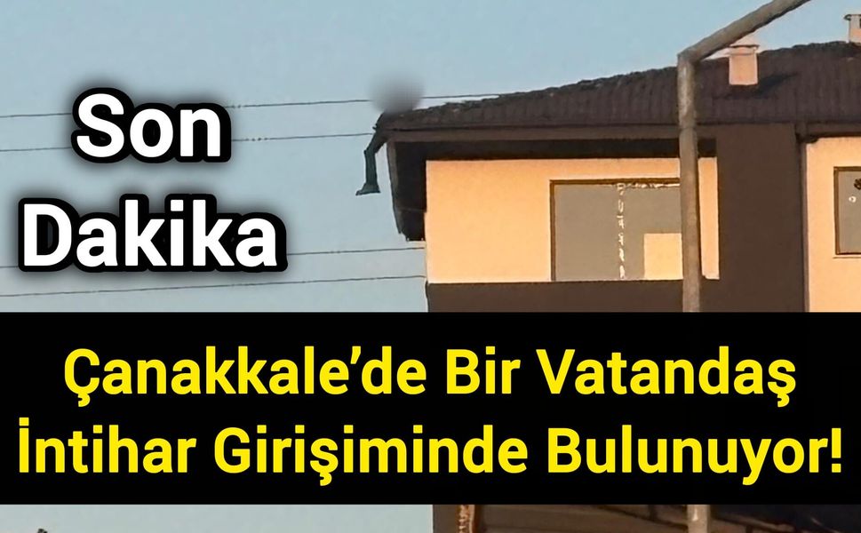 Çanakkale’de Bir Vatandaş İntihar Girişiminde Bulunuyor!