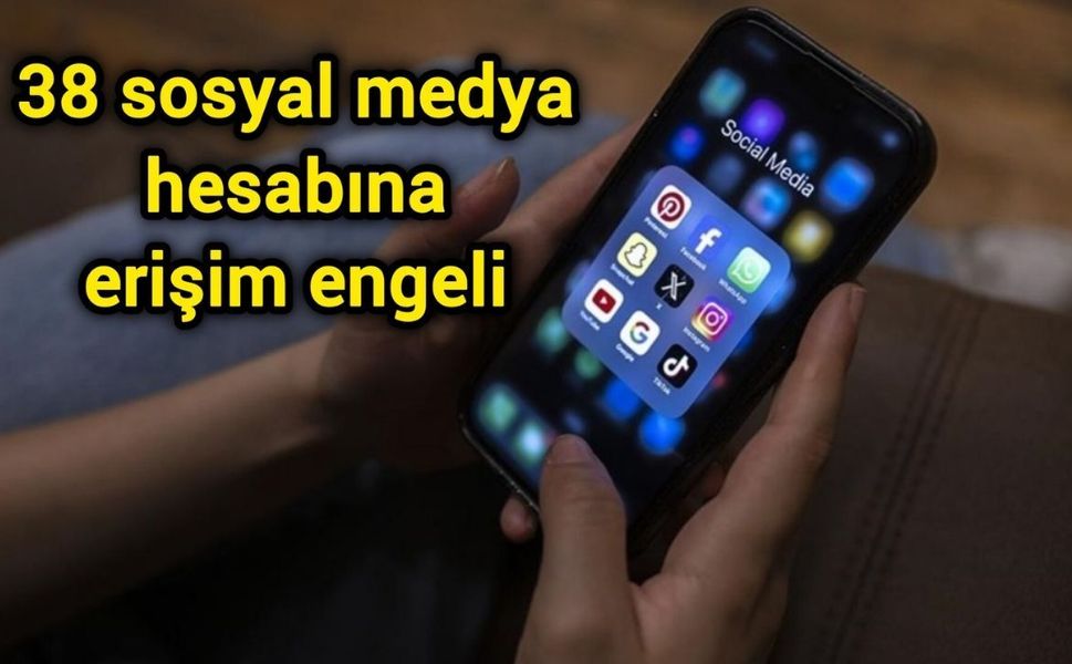 38 sosyal medya hesabına erişim engeli