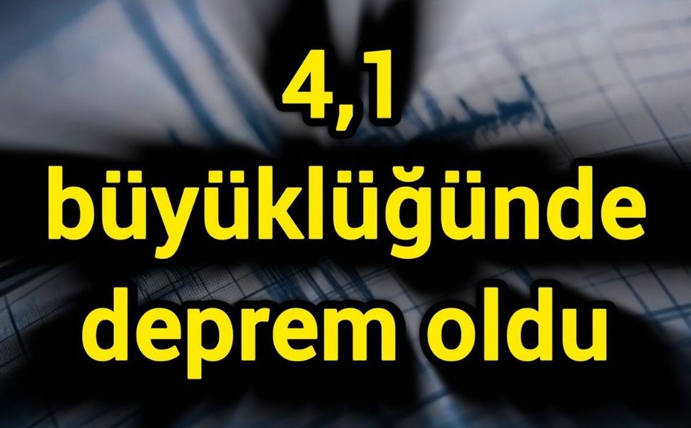4,1 büyüklüğünde deprem oldu