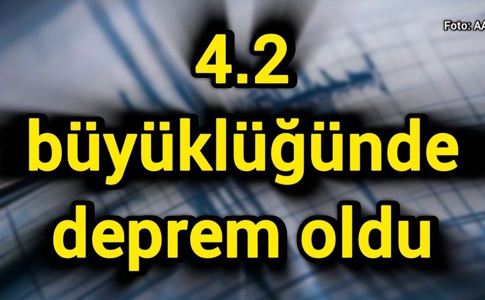 4.2 büyüklüğünde deprem oldu