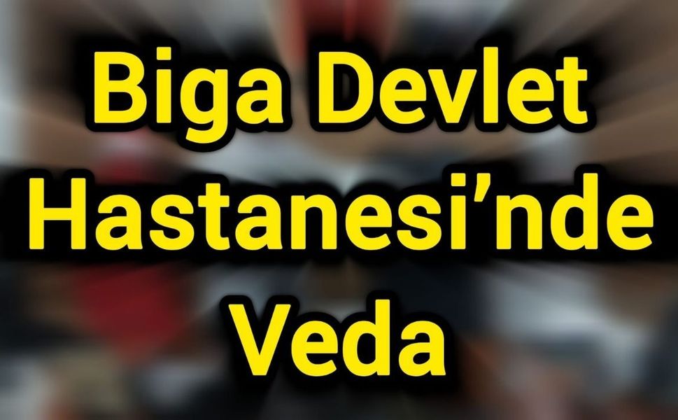 Biga Devlet Hastanesi’nde Veda