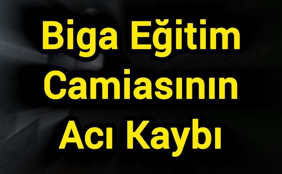 Biga Eğitim Camiasının Acı Kaybı