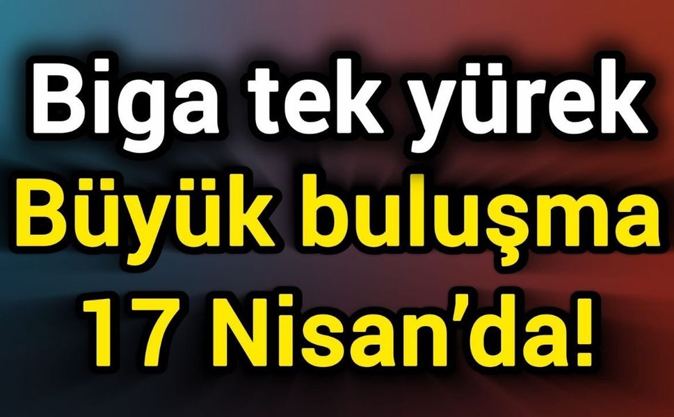 Biga tek yürek: Büyük buluşma 17 Nisan’da!
