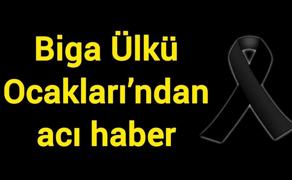 Biga Ülkü Ocakları’ndan acı haber