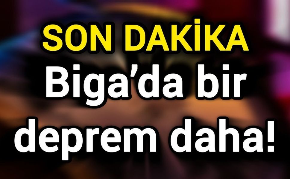 Biga’da bir deprem daha!