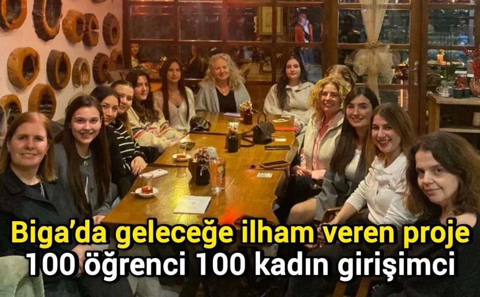 Biga’da geleceğe ilham veren proje: 100 öğrenci 100 kadın girişimci