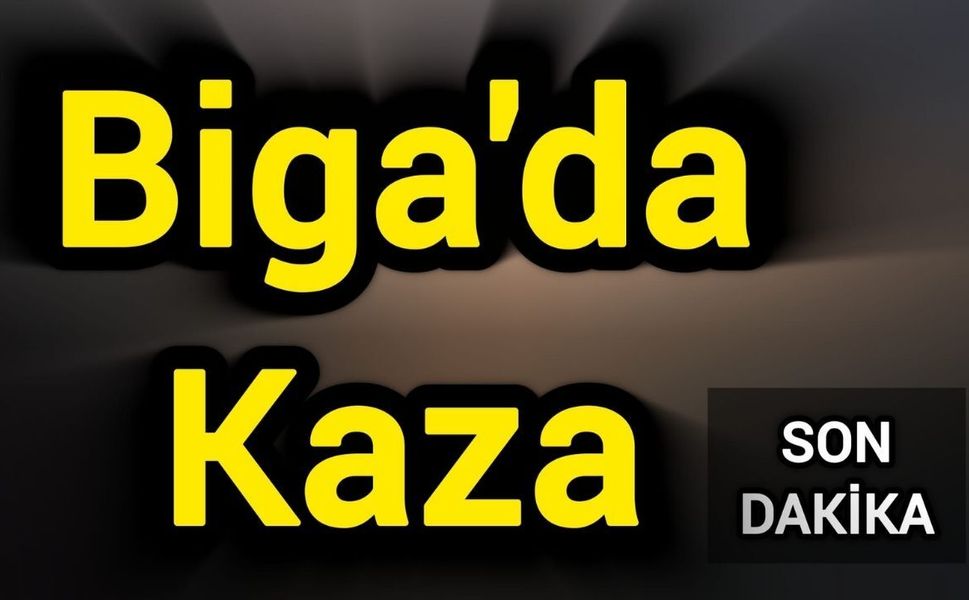 Son Dakika: Biga’da Kaza!