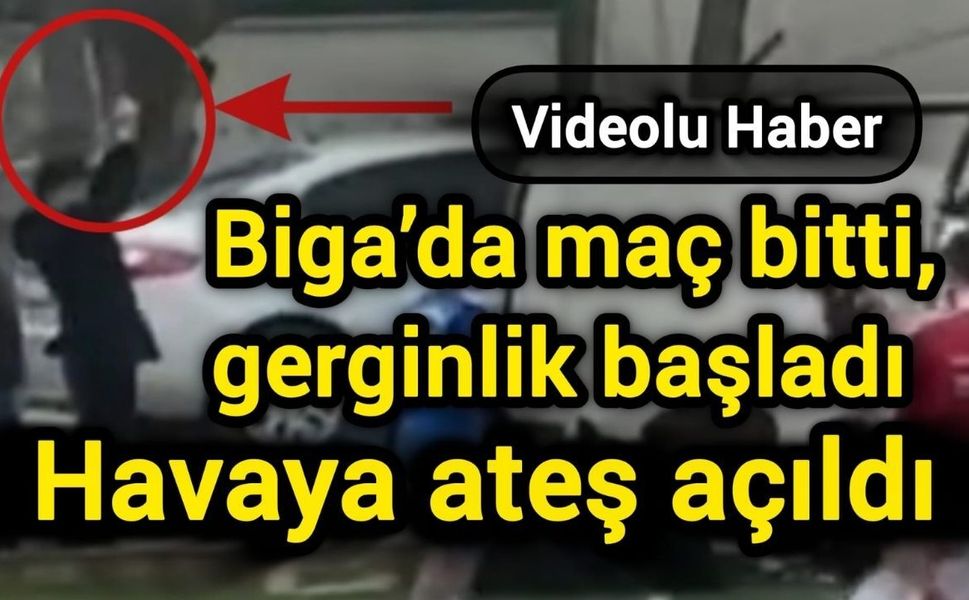 Biga’da maç bitti, gerginlik başladı: Havaya ateş açıldı