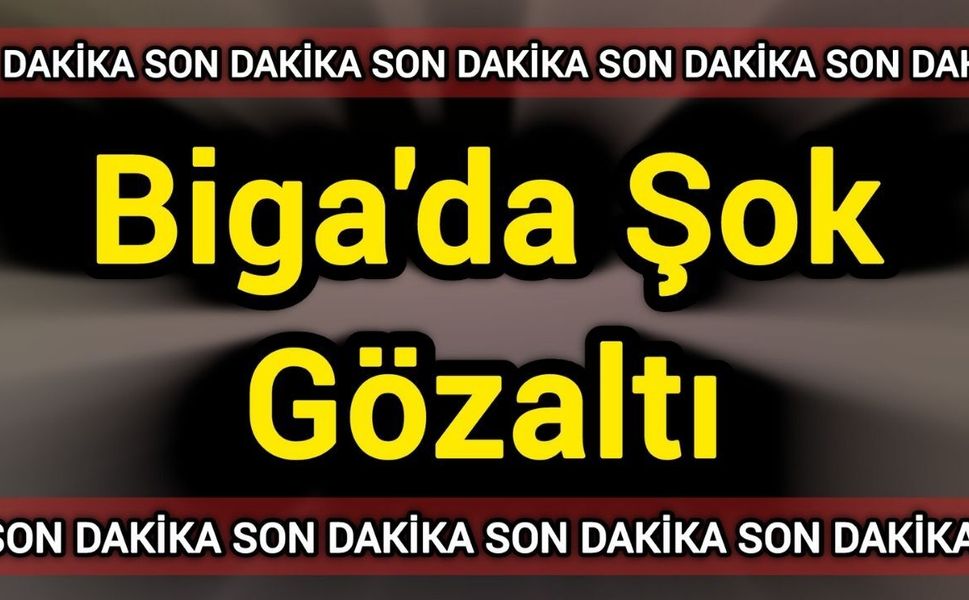 Biga'da Şok Gözaltı