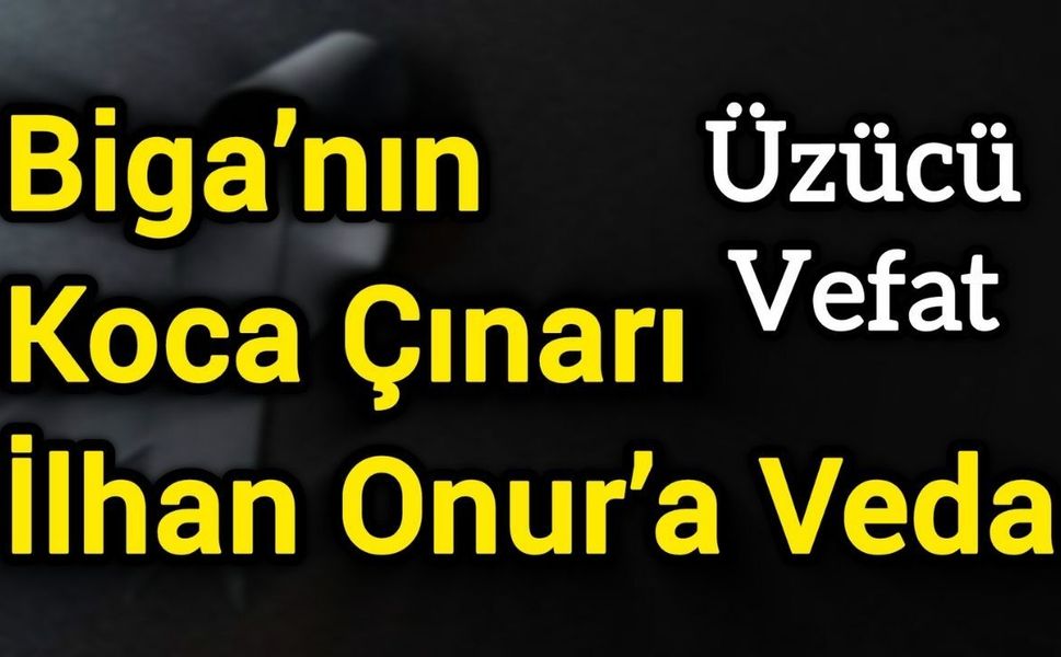 Biga’nın koca çınarı İlhan Onur’a veda
