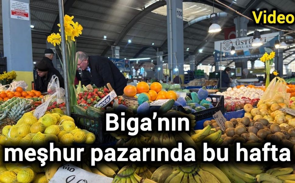Biga’nın meşhur pazarında bu hafta