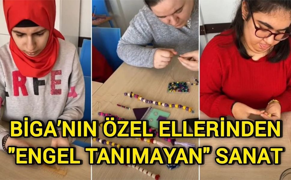 Biga’nın özel ellerinden "engel tanımayan" sanat