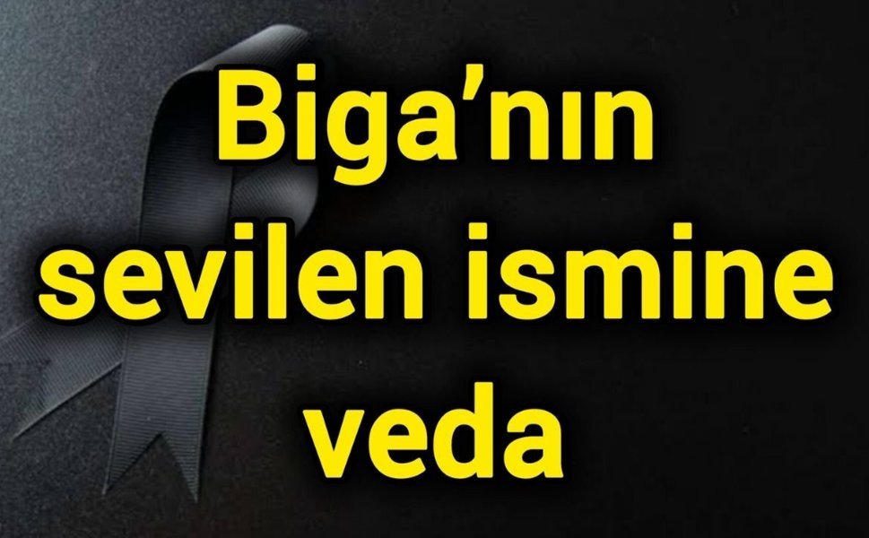 Biga’nın sevilen ismine veda