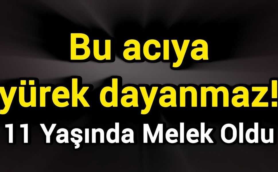 Bu acıya yürek dayanmaz!