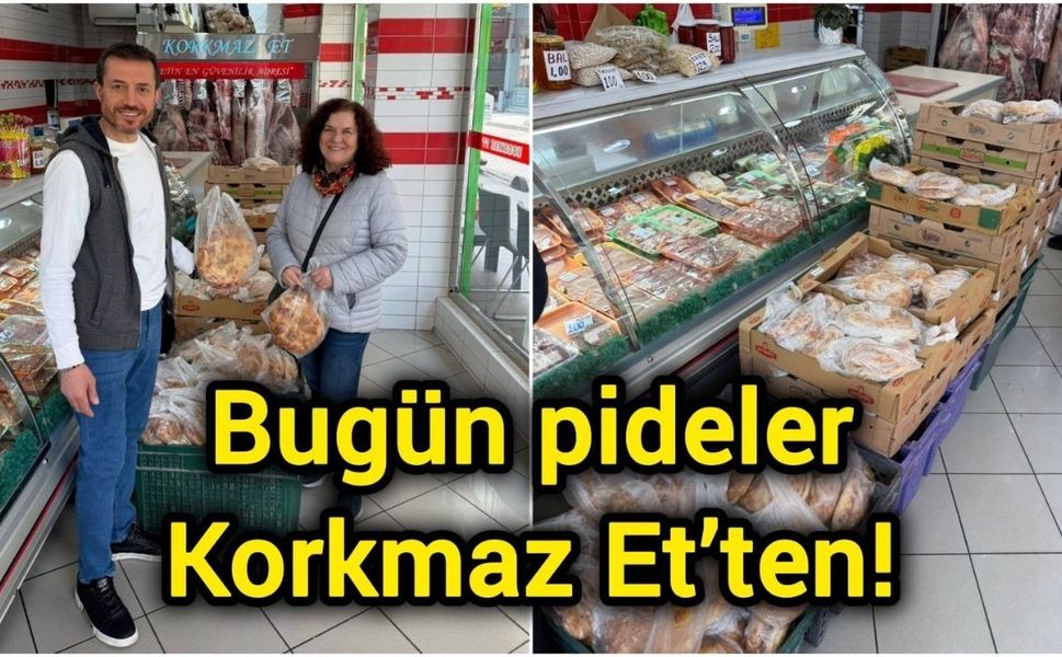 Bugün pideler Korkmaz Et’ten!