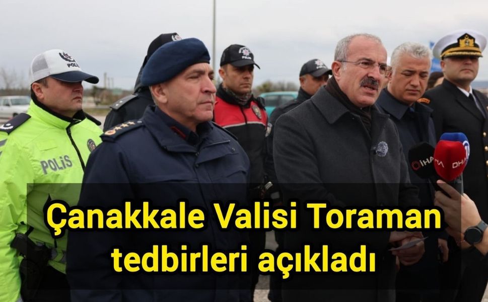 Çanakkale Valisi Toraman tedbirleri açıkladı