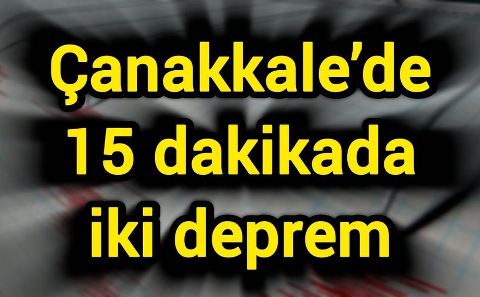 Çanakkale’de 15 dakikada iki deprem