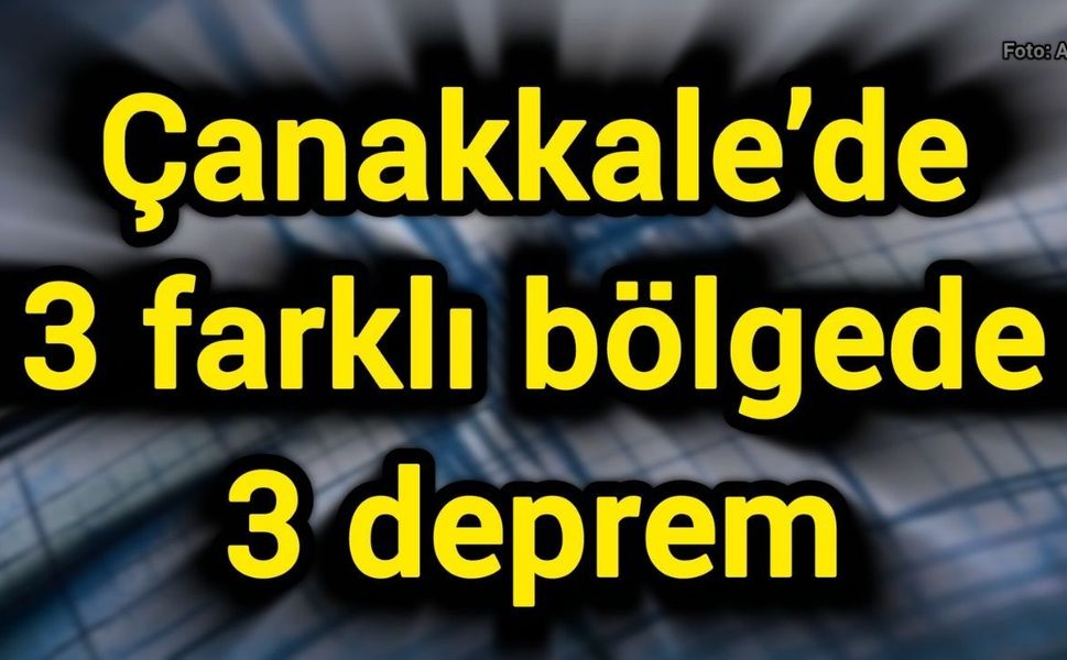 Çanakkale’de 3 farklı bölgede 3 deprem