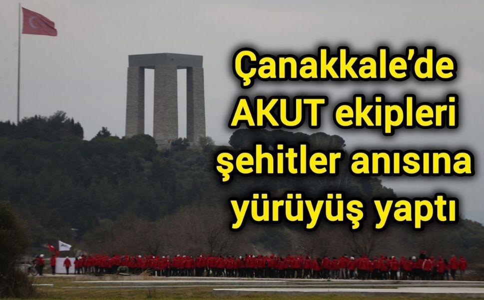 Çanakkale’de AKUT ekipleri şehitler anısına yürüyüş yaptı
