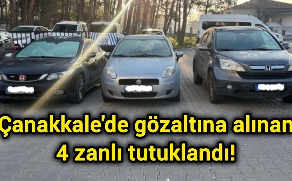 Çanakkale'de gözaltına alınan 4 zanlı tutuklandı!