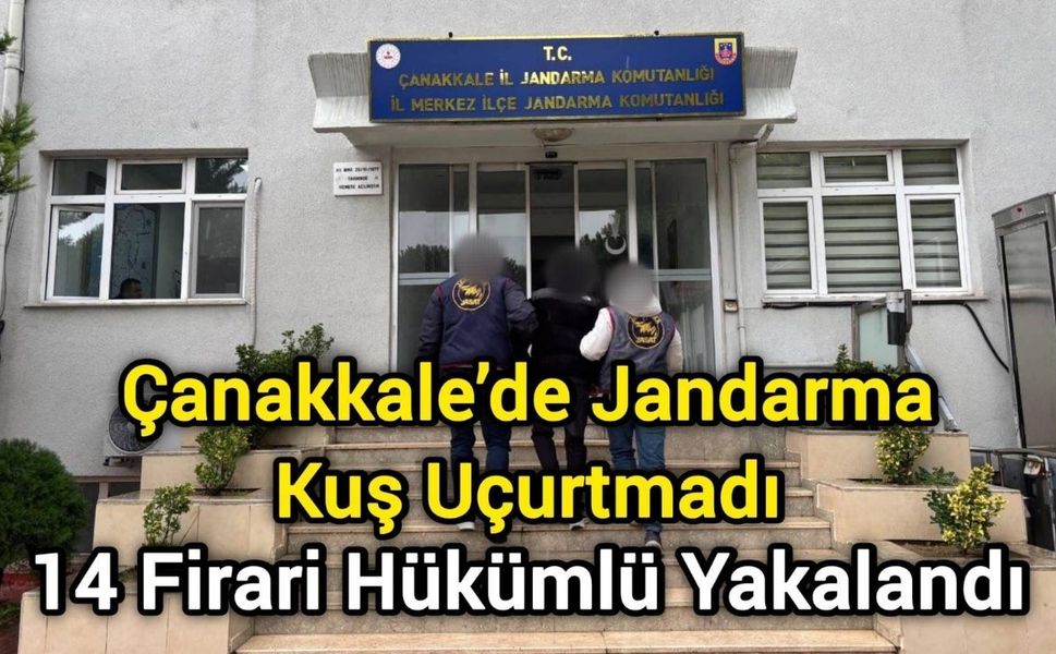 Çanakkale’de Jandarma Kuş Uçurtmadı: 14 Firari Hükümlü Yakalandı