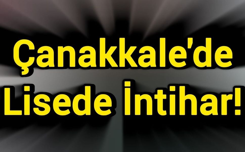 Çanakkale'de Lisede İntihar!