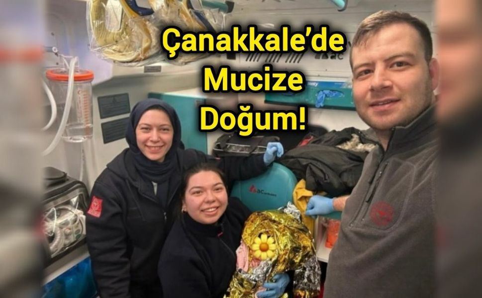 Çanakkale’de Mucize Doğum!