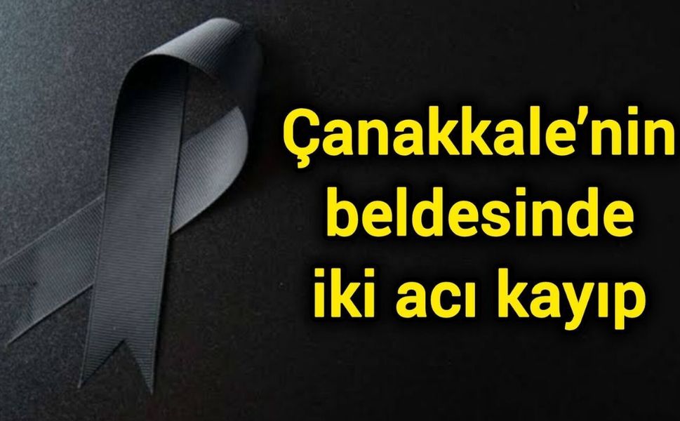 Çanakkale’nin beldesinde iki acı kayıp