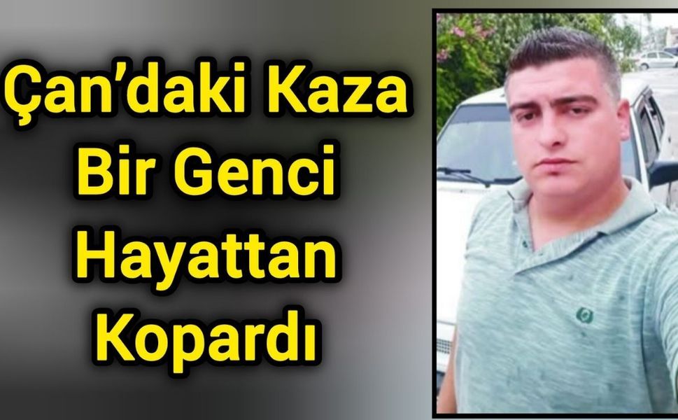Çan’daki Kaza Bir Genci Hayattan Kopardı
