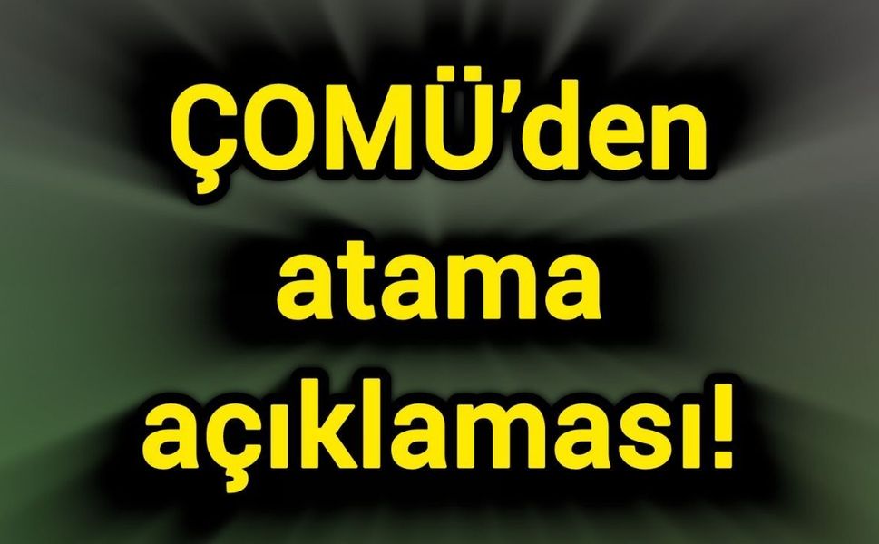 ÇOMÜ’den atama açıklaması!