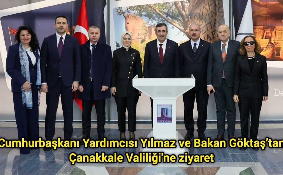Cumhurbaşkanı Yardımcısı Yılmaz ve Bakan Göktaş’tan Çanakkale Valiliği'ne ziyaret