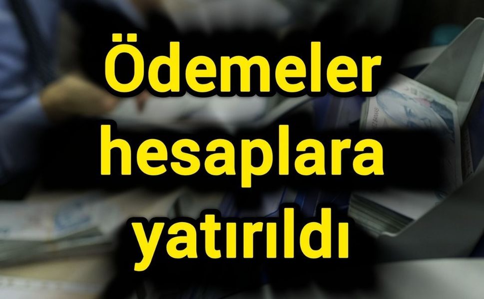 Ödemeler hesaplara yatırıldı