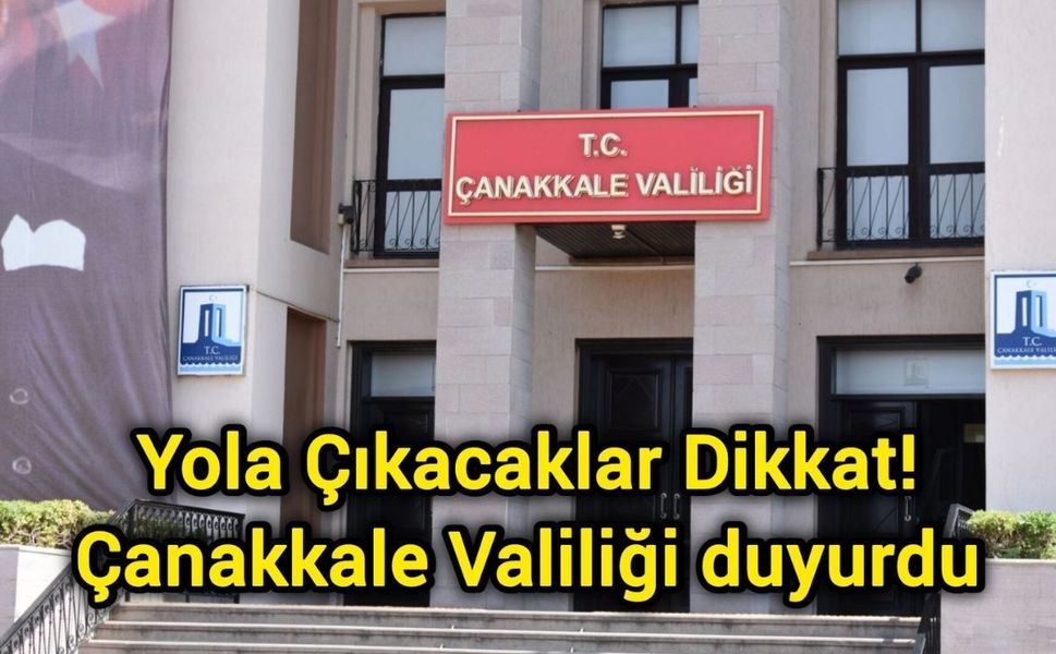Yola Çıkacaklar Dikkat! Çanakkale Valiliği duyurdu