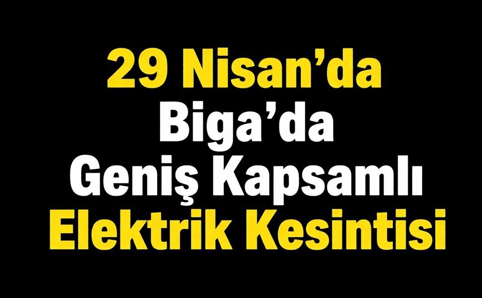 29 Nisan’da Biga’da Geniş Kapsamlı Elektrik Kesintisi