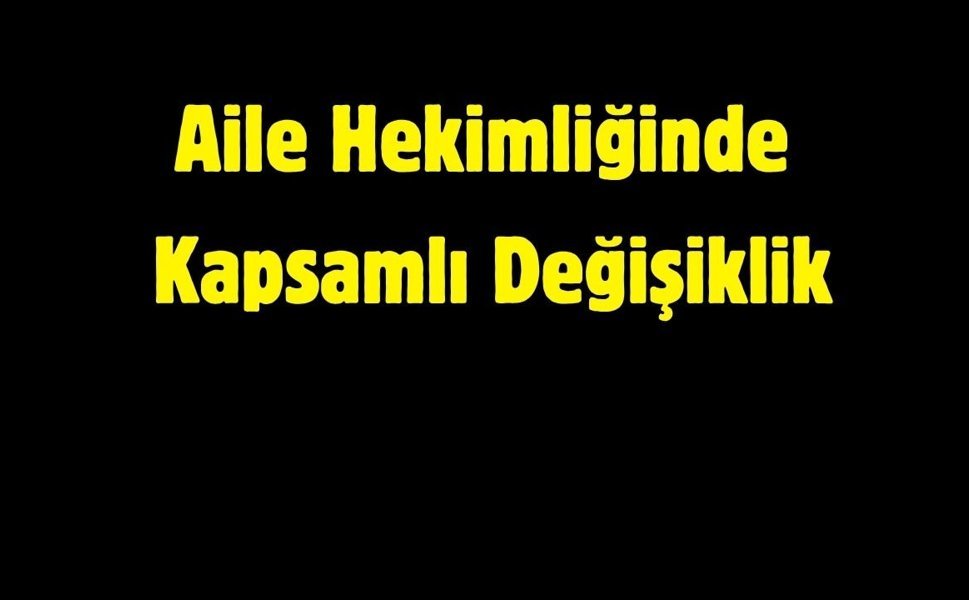 Aile Hekimliğinde Kapsamlı Değişiklik