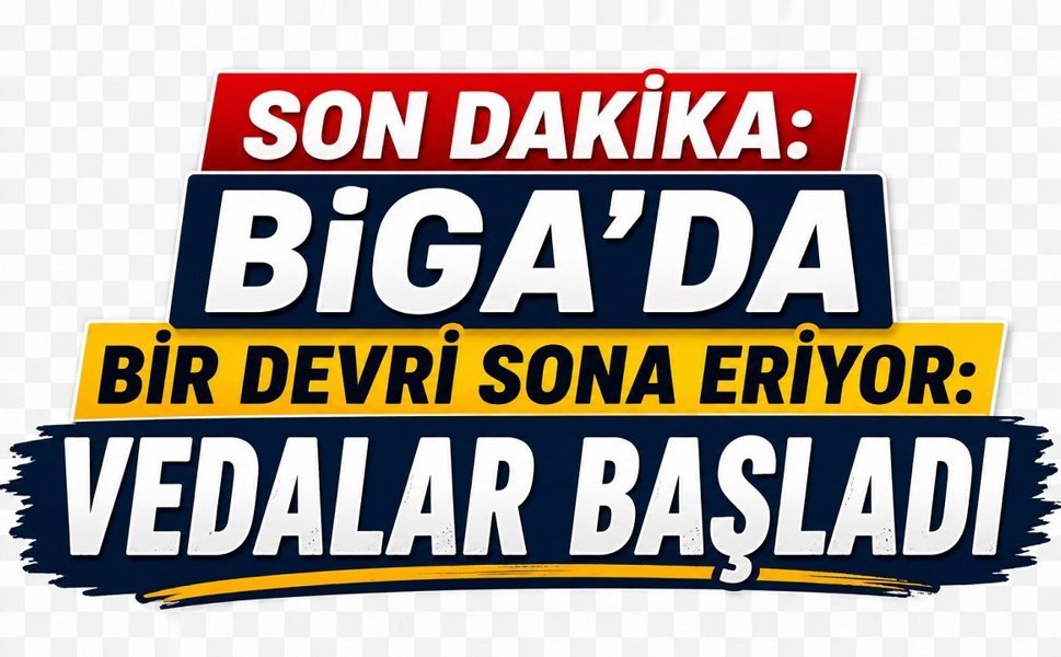 Biga’da Bir Devir Sona Eriyor: Vedalar Başladı