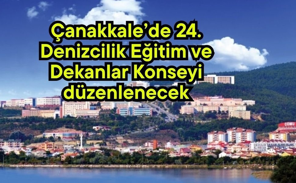 Çanakkale’de 24. Denizcilik Eğitim ve Dekanlar Konseyi düzenlenecek
